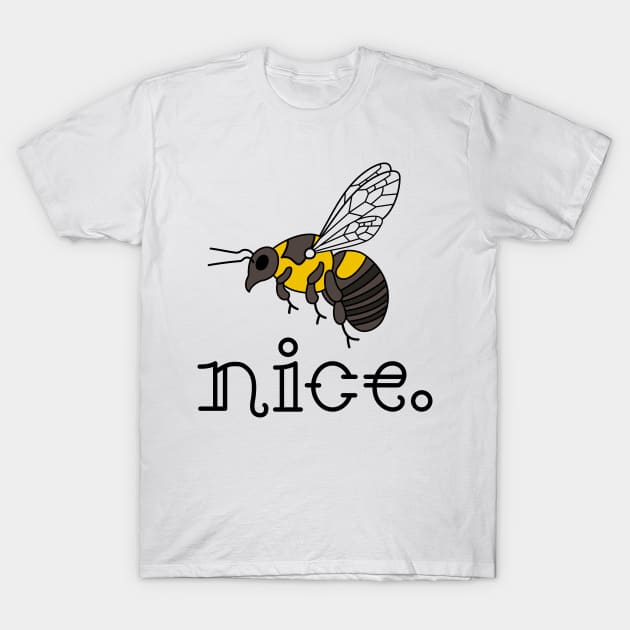 Bee Nice T-Shirt by jeoimage